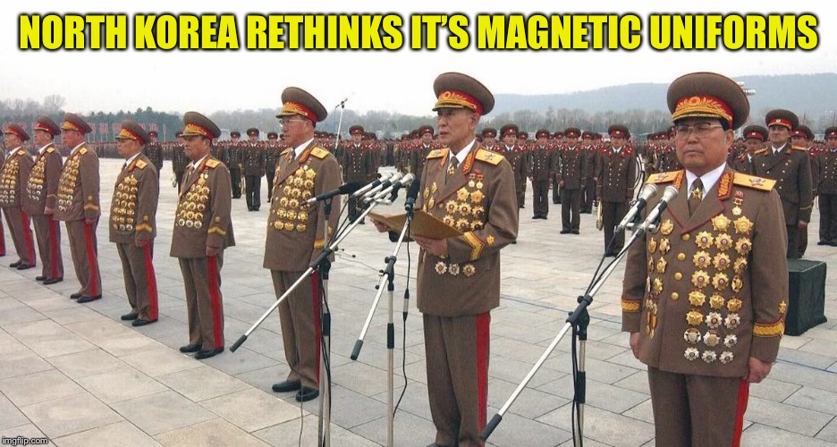 Magnetic Uniforms | NORTH KOREA RETHINKS IT’S MAGNETIC UNIFORMS | image tagged in north korea medals,magnetic uniform,metals,medals | made w/ Imgflip meme maker