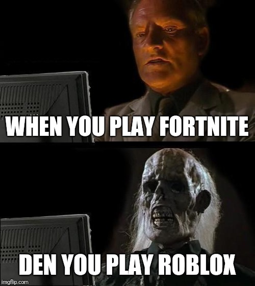 I Ll Just Wait Here Meme Imgflip - ill play roblox with you