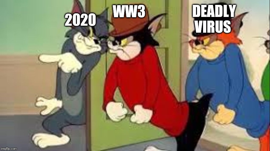 Tom and Jerry Goons | DEADLY VIRUS; 2020; WW3 | image tagged in tom and jerry goons | made w/ Imgflip meme maker