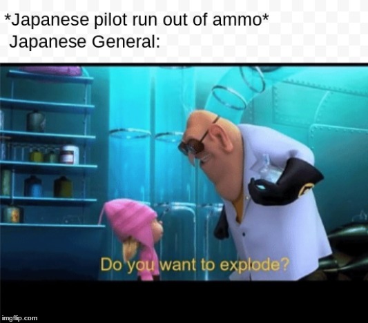 KAMAKAZZIIIII!!!! | image tagged in memes,meme,funny,funny memes,funny meme,do you want to explode | made w/ Imgflip meme maker