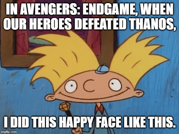 Arnold Loves Avengers: Endgame | IN AVENGERS: ENDGAME, WHEN OUR HEROES DEFEATED THANOS, I DID THIS HAPPY FACE LIKE THIS. | image tagged in avengers endgame,marvel,thanos,hey arnold | made w/ Imgflip meme maker