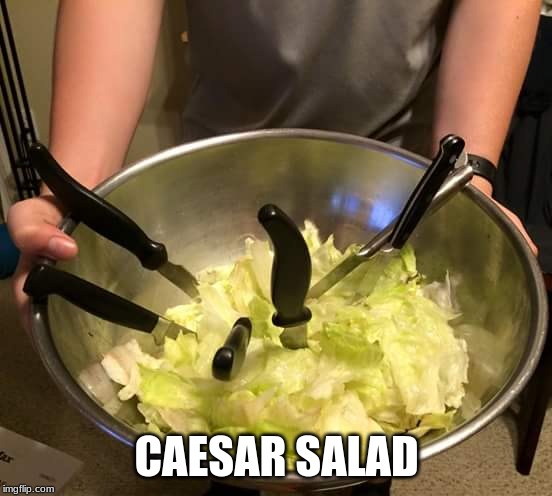 CAESAR SALAD | image tagged in historical meme,funny | made w/ Imgflip meme maker