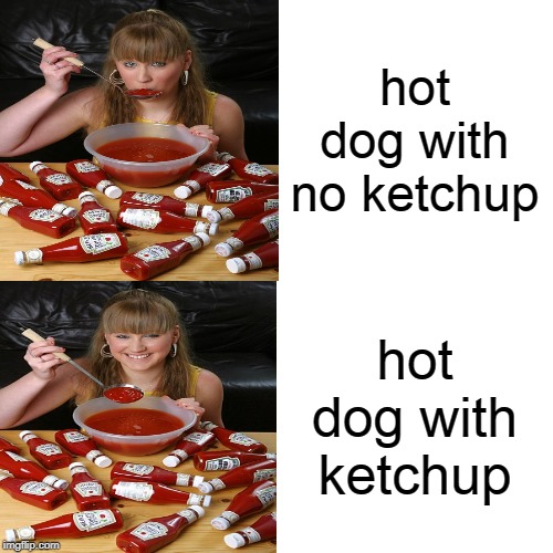 obsession with ketchup | hot dog with no ketchup; hot dog with ketchup | image tagged in drake hotline bling | made w/ Imgflip meme maker