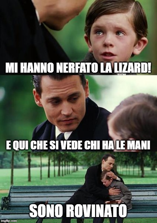 Finding Neverland Meme | MI HANNO NERFATO LA LIZARD! E QUI CHE SI VEDE CHI HA LE MANI; SONO ROVINATO | image tagged in memes,finding neverland | made w/ Imgflip meme maker
