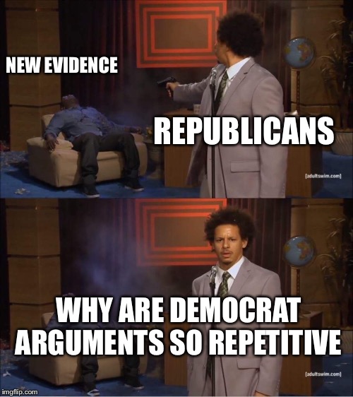 Who shot Hannibal | NEW EVIDENCE; REPUBLICANS; WHY ARE DEMOCRAT ARGUMENTS SO REPETITIVE | image tagged in who shot hannibal | made w/ Imgflip meme maker