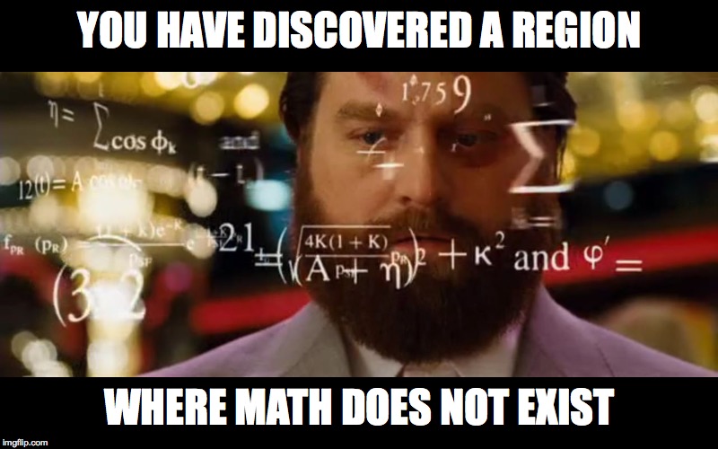 Hangover Math | YOU HAVE DISCOVERED A REGION WHERE MATH DOES NOT EXIST | image tagged in hangover math | made w/ Imgflip meme maker