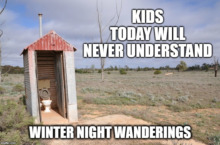 Memories | KIDS TODAY WILL NEVER UNDERSTAND; WINTER NIGHT WANDERINGS | image tagged in memories | made w/ Imgflip meme maker