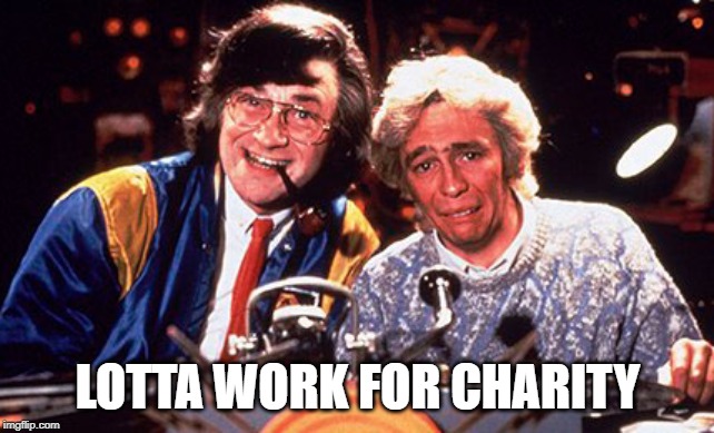 Smashie and Nicey | LOTTA WORK FOR CHARITY | image tagged in smashie and nicey | made w/ Imgflip meme maker