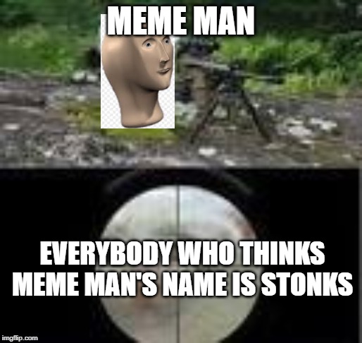 MEME MAN; EVERYBODY WHO THINKS MEME MAN'S NAME IS STONKS | image tagged in meme man,stonks | made w/ Imgflip meme maker