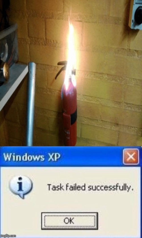 image tagged in task failed successfully,memes,ironic,fire extinguisher,on fire | made w/ Imgflip meme maker