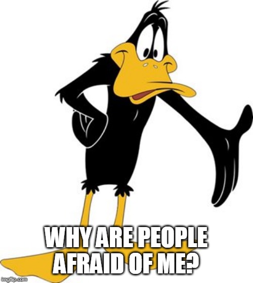 WHY ARE PEOPLE AFRAID OF ME? | made w/ Imgflip meme maker