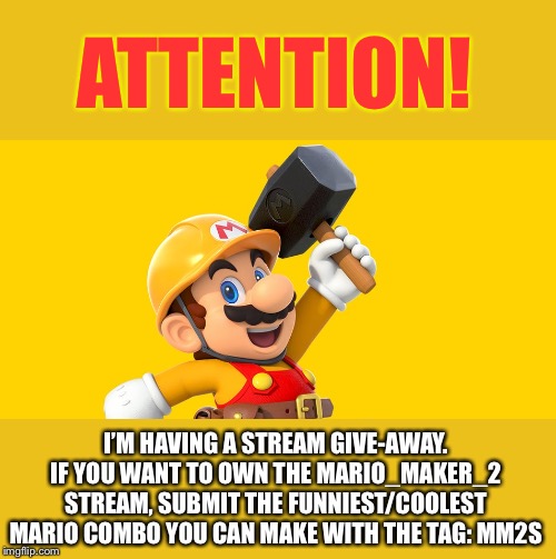 Submit it to this smash stream and i’ll announce the winner in one week | ATTENTION! I’M HAVING A STREAM GIVE-AWAY. IF YOU WANT TO OWN THE MARIO_MAKER_2 STREAM, SUBMIT THE FUNNIEST/COOLEST MARIO COMBO YOU CAN MAKE WITH THE TAG: MM2S | image tagged in new mario maker details,meme stream,giveaway | made w/ Imgflip meme maker