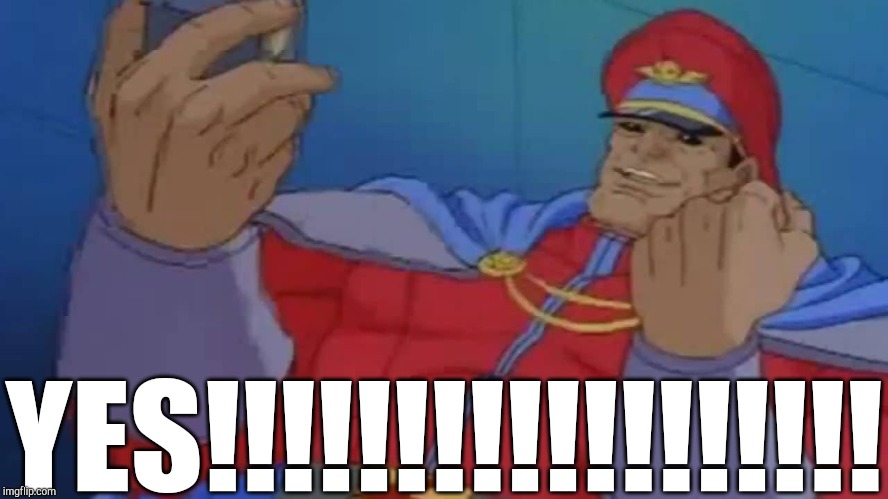 M. Bison Yes | YES!!!!!!!!!!!!!!!!!! | image tagged in m bison yes | made w/ Imgflip meme maker