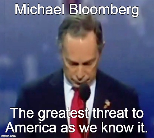 The greatest threat to America. | Michael Bloomberg; The greatest threat to
America as we know it. | image tagged in michael bloomberg | made w/ Imgflip meme maker