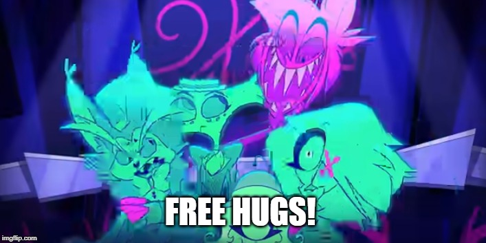 FREE HUGS! | image tagged in hazbin hotel | made w/ Imgflip meme maker