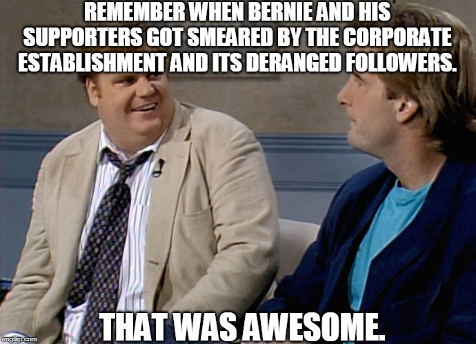 Media Smears | REMEMBER WHEN BERNIE AND HIS SUPPORTERS GOT SMEARED BY THE CORPORATE ESTABLISHMENT AND ITS DERANGED FOLLOWERS. THAT WAS AWESOME. | image tagged in bernie sanders,joe rogan,msm,bernie,endorsement,election 2020 | made w/ Imgflip meme maker