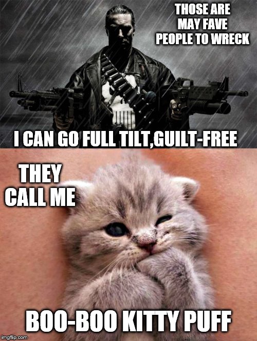 THOSE ARE MAY FAVE PEOPLE TO WRECK BOO-BOO KITTY PUFF I CAN GO FULL TILT,GUILT-FREE THEY CALL ME | image tagged in punisher | made w/ Imgflip meme maker