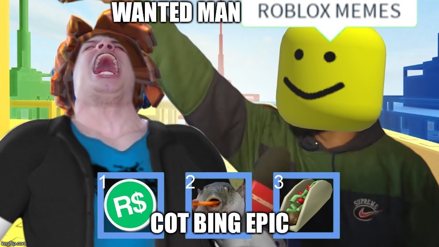 Epic Man is Wanted | WANTED MAN; COT BING EPIC | image tagged in roblox meme,roblox,roblox noob,roblox bacon hair | made w/ Imgflip meme maker