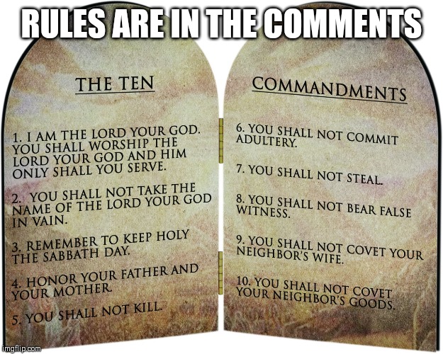 The ten commandments | RULES ARE IN THE COMMENTS | image tagged in the ten commandments | made w/ Imgflip meme maker