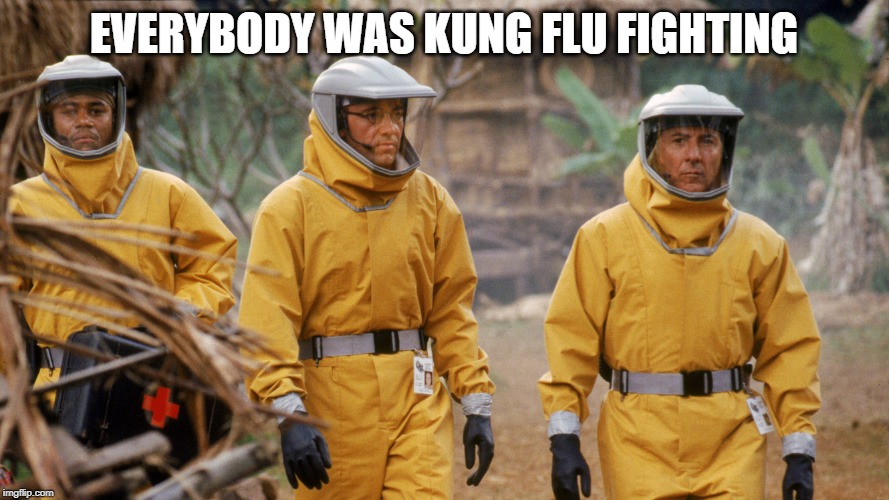 Outbreak | EVERYBODY WAS KUNG FLU FIGHTING | image tagged in outbreak | made w/ Imgflip meme maker