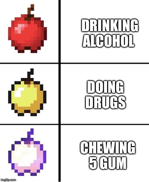 The best way to stimulate your brain | DRINKING ALCOHOL; DOING DRUGS; CHEWING 5 GUM | image tagged in minecraft apple format | made w/ Imgflip meme maker