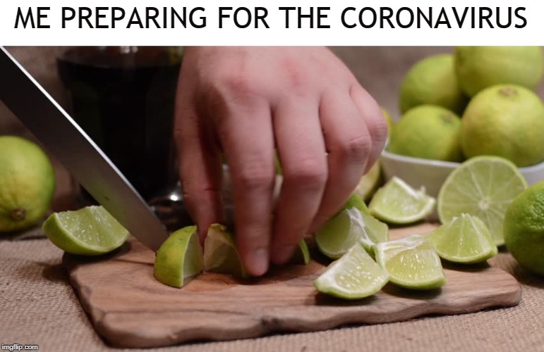Close your eyes and picture yourself on a beach, sipping beers before you die. | ME PREPARING FOR THE CORONAVIRUS | image tagged in corona,coronavirus,memes,lime,beer,disease | made w/ Imgflip meme maker
