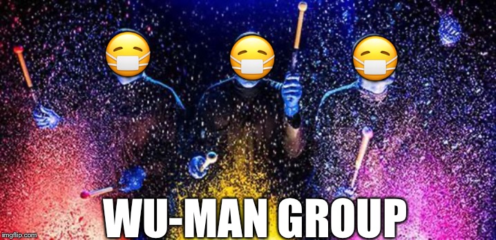 Wu-Man Group | 😷; 😷; 😷; WU-MAN GROUP | image tagged in wuhan,coronavirus | made w/ Imgflip meme maker