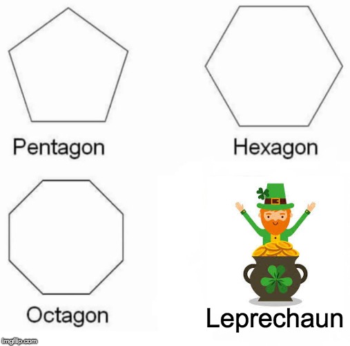 Pentagon Hexagon Octagon | Leprechaun | image tagged in memes,pentagon hexagon octagon | made w/ Imgflip meme maker