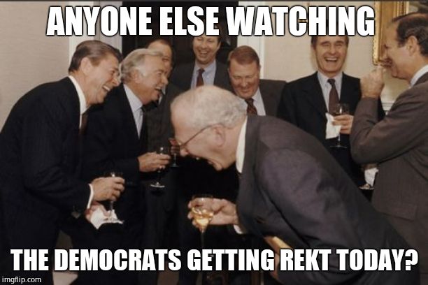 Hahaha, we all know how this will end. With the left S E E T H I N G | ANYONE ELSE WATCHING; THE DEMOCRATS GETTING REKT TODAY? | image tagged in memes,laughing men in suits,destroyed | made w/ Imgflip meme maker
