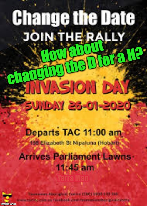 Change the date | How about changing the D for a H? Yarra Man | image tagged in change the date | made w/ Imgflip meme maker