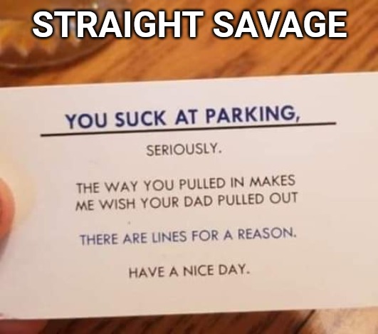 STRAIGHT SAVAGE | image tagged in memes,funny memes,funny signs,savage | made w/ Imgflip meme maker