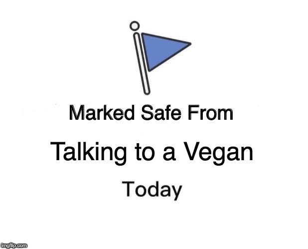 It was touch and go for a minute. | Talking to a Vegan | image tagged in memes,marked safe from,vegan,bacon | made w/ Imgflip meme maker