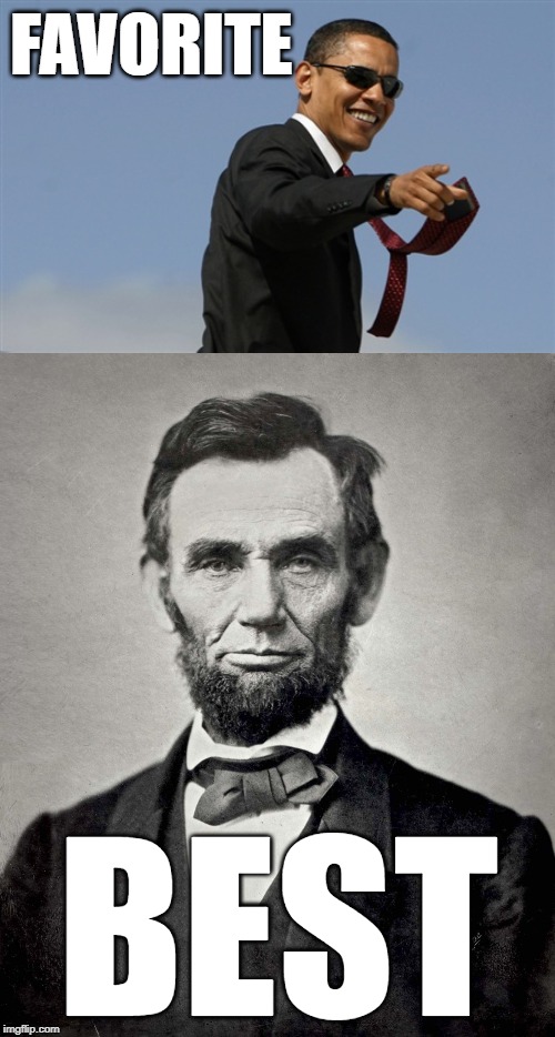 FAVORITE BEST | image tagged in memes,cool obama,abraham lincoln | made w/ Imgflip meme maker