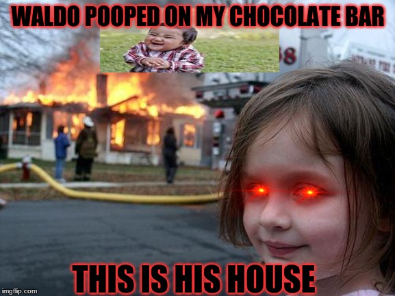 New stream called Quantystream !                         PLZ JOIN | WALDO POOPED ON MY CHOCOLATE BAR; THIS IS HIS HOUSE | image tagged in memes,disaster girl | made w/ Imgflip meme maker