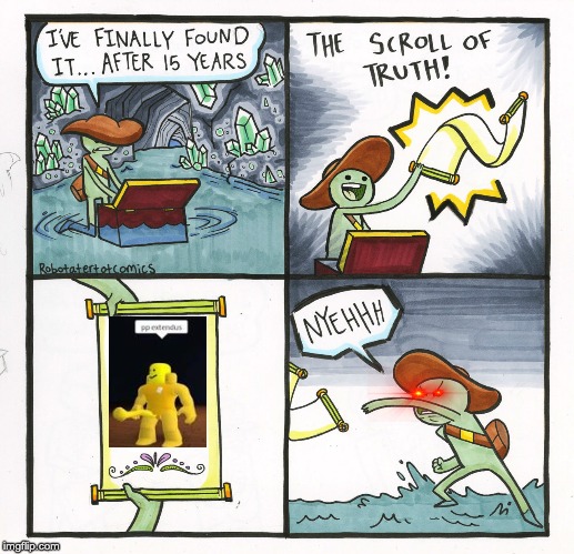 The Scroll Of Truth | image tagged in memes,the scroll of truth | made w/ Imgflip meme maker