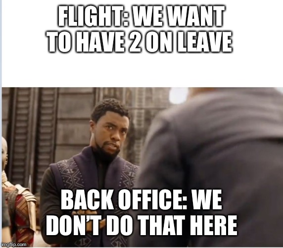 We don't do that here | FLIGHT: WE WANT TO HAVE 2 ON LEAVE; BACK OFFICE: WE DON’T DO THAT HERE | image tagged in we don't do that here | made w/ Imgflip meme maker