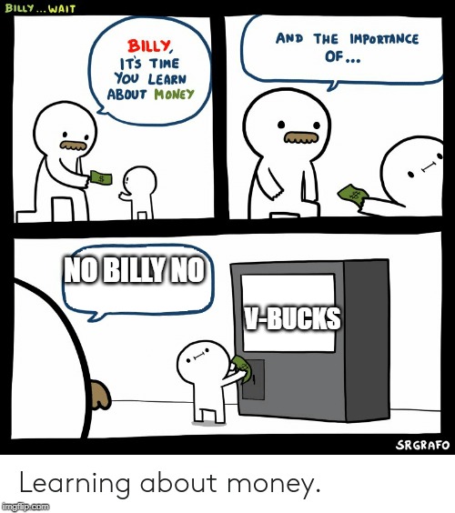Billy Learning About Money | NO BILLY NO; V-BUCKS | image tagged in billy learning about money | made w/ Imgflip meme maker