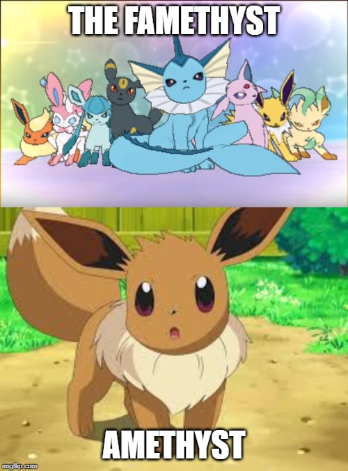 THE FAMETHYST; AMETHYST | image tagged in eeveelutions compared to eevee | made w/ Imgflip meme maker