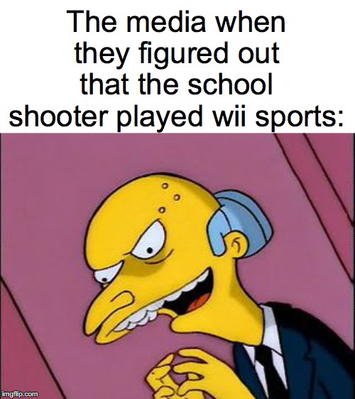 Excellent | The media when they figured out that the school shooter played wii sports: | image tagged in excellent | made w/ Imgflip meme maker