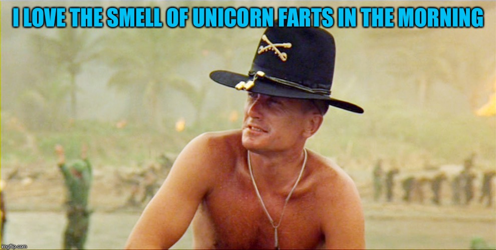 I love the smell of democracy | I LOVE THE SMELL OF UNICORN FARTS IN THE MORNING | image tagged in i love the smell of democracy | made w/ Imgflip meme maker