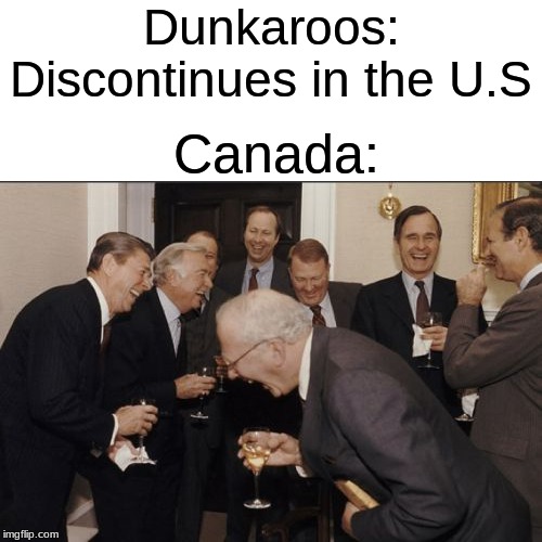 Laughing Men In Suits Meme |  Dunkaroos: Discontinues in the U.S; Canada: | image tagged in memes,laughing men in suits | made w/ Imgflip meme maker