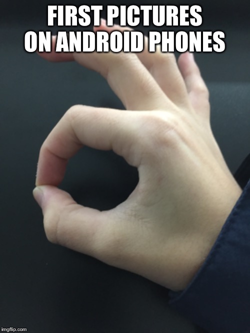 FIRST PICTURES ON ANDROID PHONES | made w/ Imgflip meme maker
