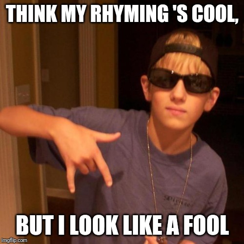 rapper nick | THINK MY RHYMING 'S COOL, BUT I LOOK LIKE A FOOL | image tagged in rapper nick | made w/ Imgflip meme maker