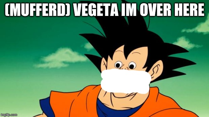 Derpy Interest Goku | (MUFFERD) VEGETA IM OVER HERE | image tagged in derpy interest goku | made w/ Imgflip meme maker