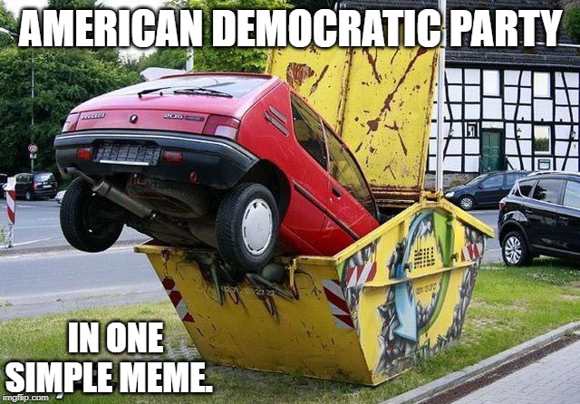 funny car crash | AMERICAN DEMOCRATIC PARTY; IN ONE SIMPLE MEME. | image tagged in funny car crash | made w/ Imgflip meme maker