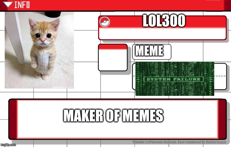 Imgflip username pokedex | LOL300; MEME; MAKER OF MEMES | image tagged in imgflip username pokedex | made w/ Imgflip meme maker