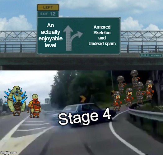 Stage 4 in DAZW be like | An actually enjoyable level; Armored Skeleton and Undead spam; Stage 4 | image tagged in memes,left exit 12 off ramp | made w/ Imgflip meme maker