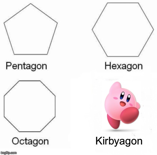 Pentagon Hexagon Octagon Meme | Kirbyagon | image tagged in memes,pentagon hexagon octagon | made w/ Imgflip meme maker