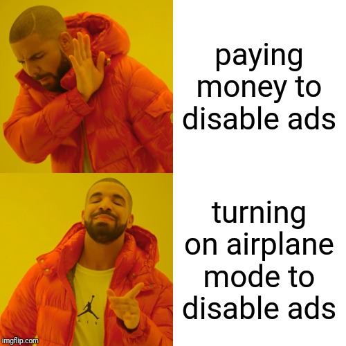 How Real Men Avoid Ads | paying money to disable ads; turning on airplane mode to disable ads | image tagged in memes,drake hotline bling | made w/ Imgflip meme maker