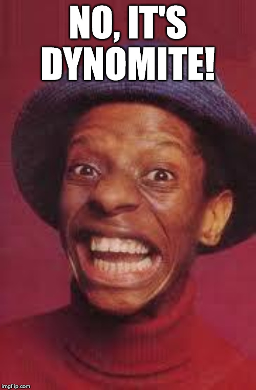 Jimmy Walker | NO, IT'S DYNOMITE! | image tagged in jimmy walker | made w/ Imgflip meme maker